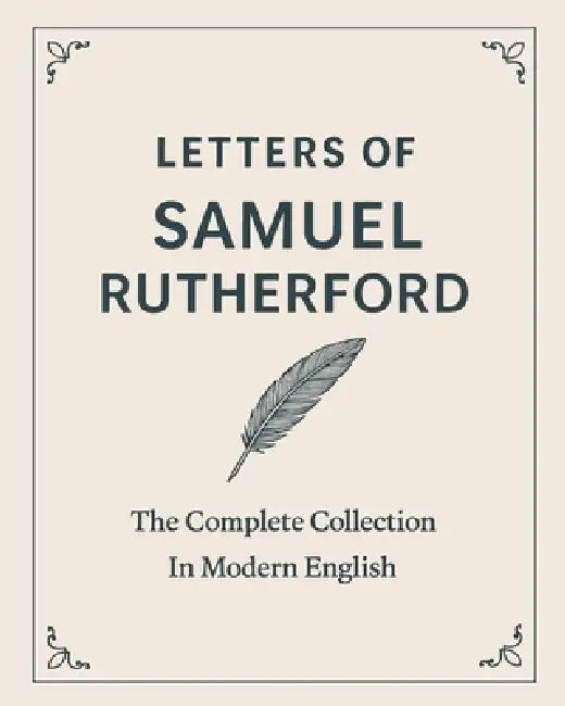 Letters of Samuel Rutherford: A Complete Collection (In Modern English) by Samuel Rutherford, Johanson