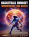 Basketball Mindset Workbook for Girls - Build Confidence, Mental Toughness, and a Strong Mind with Fun Basketball Workouts, Nutrition Tips, and Traini by Falcon Focus