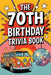 The 70th Birthday Trivia Book by Scott Matthews