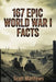167 Epic World War I Facts - The Ultimate Collection of Shocking WWI Stories and Little-Known History to Test Your Knowledge and Win Trivia Night by Scott Matthews