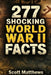 277 Shocking World War II Facts - The Ultimate Collection of Incredible WWII Stories, Hidden History, and Trivia Facts by Scott Matthews