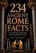 234 Ancient Rome Facts - Gladiators, Emperors, and Ruthless Power by Scott Matthews