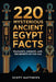220 Mysterious Ancient Egypt Facts - Pharaohs, Mummies, and the Secrets of the Nile by Scott Matthews