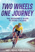 Two Wheels, One Journey: The Beginner's Guide to Road Cycling by Well-Being Publishing