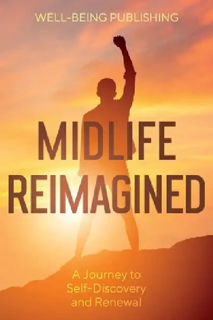 Midlife Reimagined: A Journey to Self-Discovery and Renewal by Well-Being Publishing