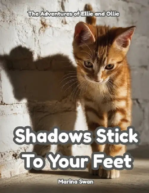 Shadows Stick to Your Feet by Marina Swan, Marina Swan