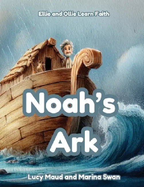Noah's Ark: Ellie and Ollie Learn Faith by Marina Swan, Lucy Maud