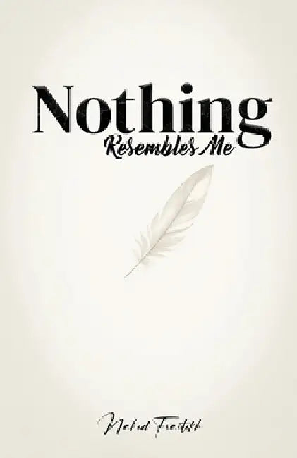 Nothing Resembles Me by Nahed Fraitekh