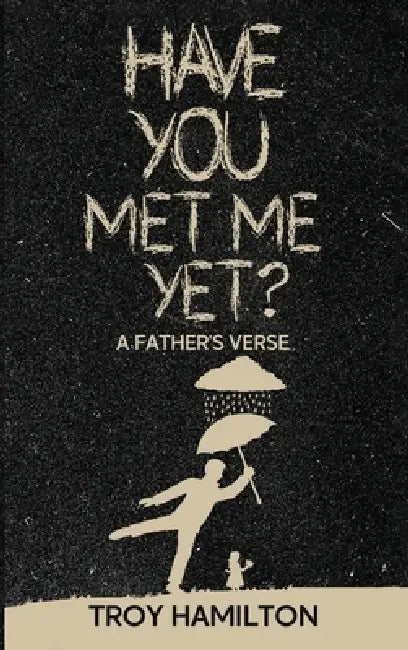Have You Met Me Yet? by Troy Hamilton