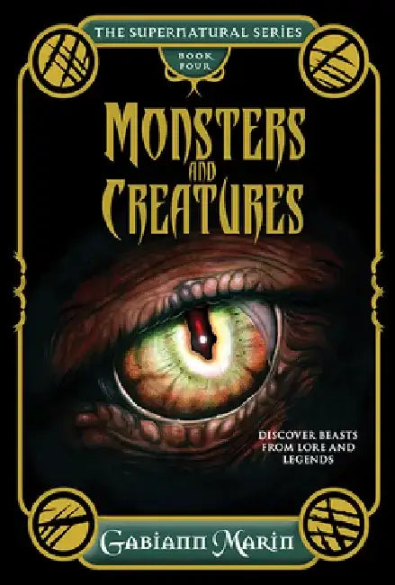 Monsters and Creatures: Discover Beasts from Lore and Legends by Gabiann Marin
