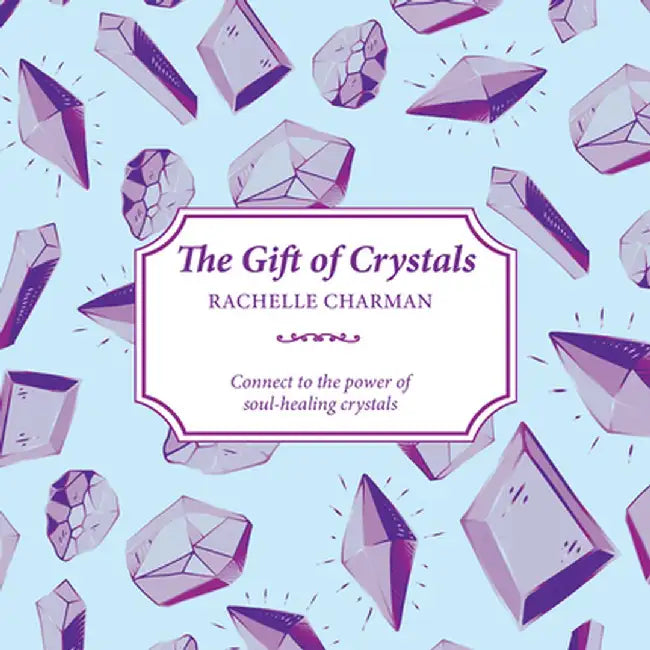 The Gift of Crystals: Learn about the Hidden Language of Crystals by Rachelle Charman