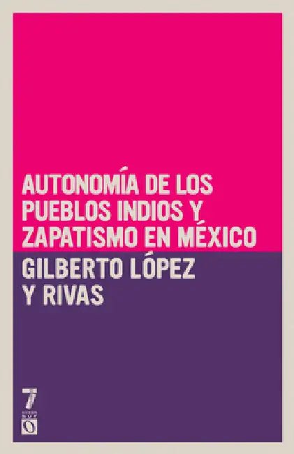 Autonom a de los pueblos indios y zapatismo en M xico by L. Pez Y. Rivas, Gilberto
