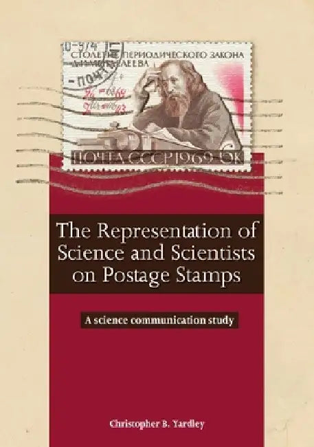 The Representation of Science and Scientists on Postage Stamps: A science communication study by Christopher B. Yardley