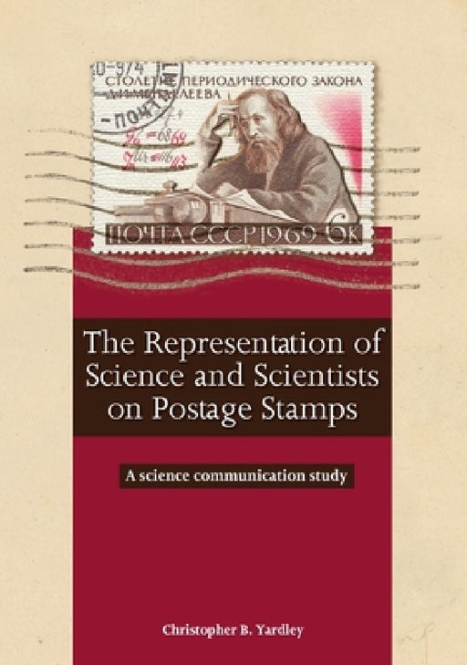 The Representation of Science and Scientists on Postage Stamps: A science communication study by Christopher B. Yardley