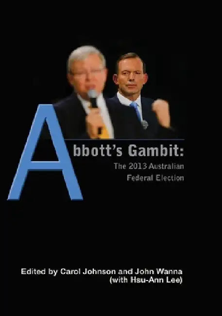 Abbott's Gambit: The 2013 Australian Federal Election by Carol Johnson
