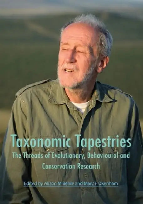 Taxonomic Tapestries: The Threads of Evolutionary, Behavioural and Conservation Research by Alison M. Behie
