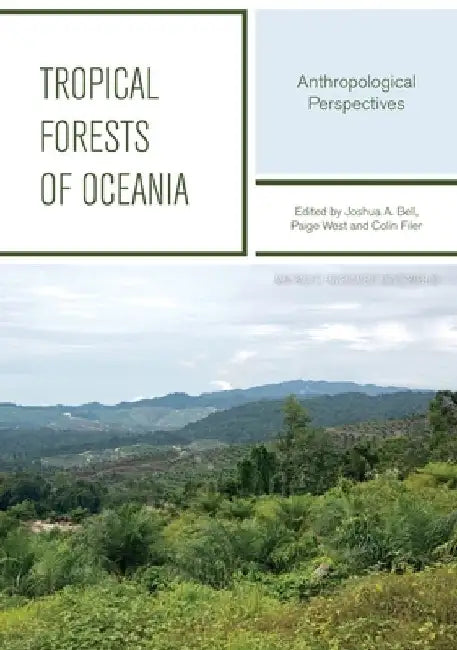 Tropical Forests Of Oceania: Anthropological Perspectives by Joshua A. Bell