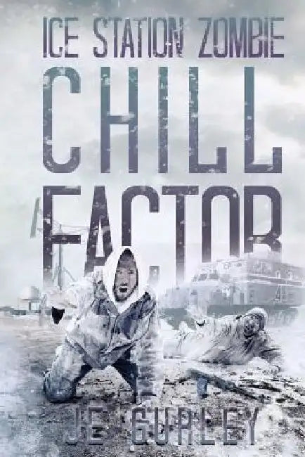 Chill Factor: Ice Station Zombie 2 by Je Gurley