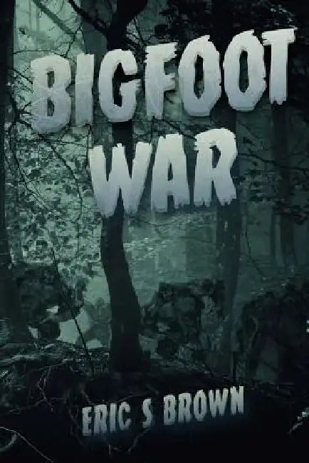 Bigfoot War: Movie Edition by Eric S. Brown