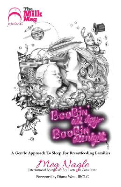 Boobin' All Day Boobin' All Night: A Gentle Approach To Sleep For Breastfeeding Families by Meg Nagle
