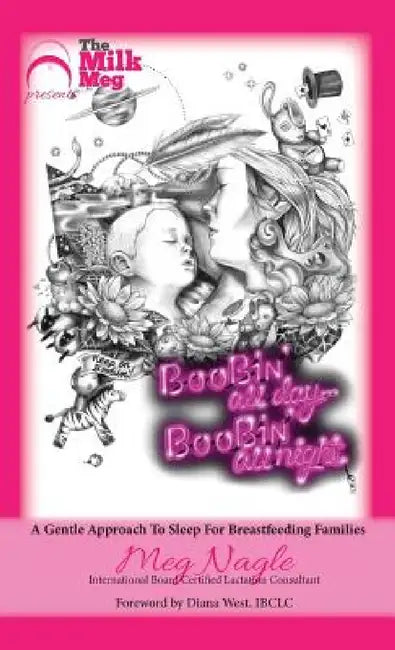 Boobin' All Day Boobin' All Night: A Gentle Approach To Sleep For Breastfeeding Families by Meg Nagle