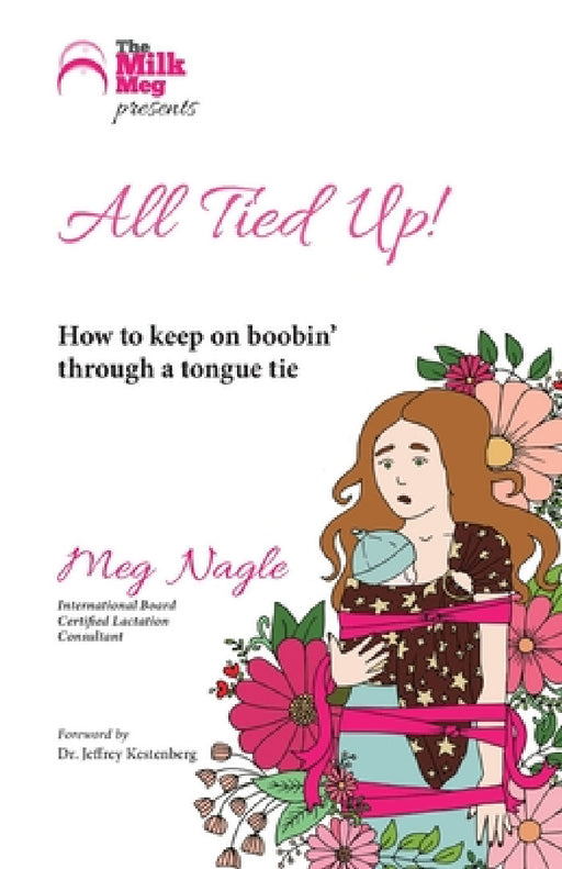 All Tied Up!: How To Keep On Boobin' Through A Tongue Tie by Meg Nagle