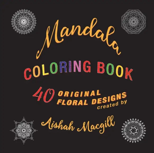 Mandala Coloring Book: 40 Original Floral Designs by Aishah Macgill