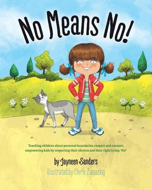 No Means No!: Teaching Personal Boundaries, Consent; Empowering Children by Respecting Their Choices…. by Cherie Zamazing