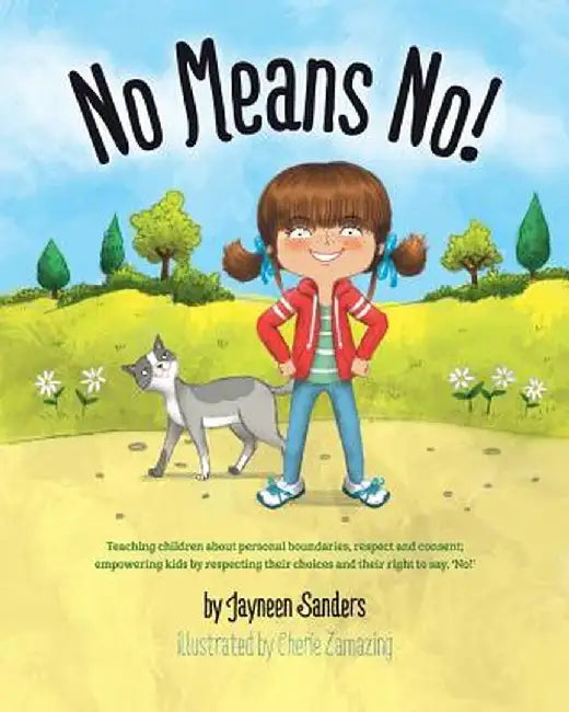No Means No!: Teaching Personal Boundaries, Consent; Empowering Children by Respecting Their Choices…. by Cherie Zamazing