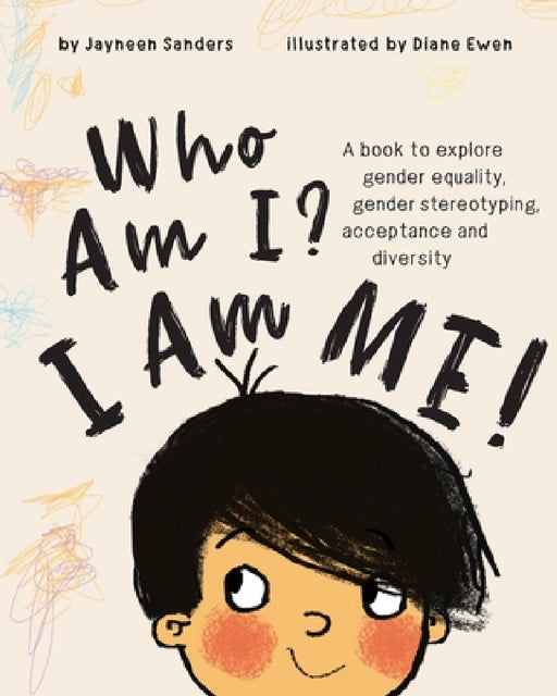Who Am I? I Am Me!: A book to explore gender equality, gender stereotyping, acceptance and diversity by Jayneen Sanders, Diane Ewen