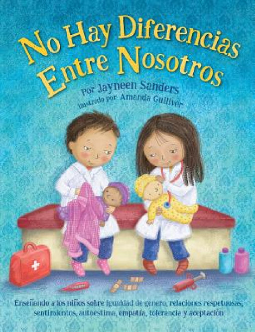 No Difference Between Us: Teach children about gender equality, respectful relationships, feelings, choice, self-esteem, empathy, tolerance by Jayneen Sanders, Amanda Gulliver