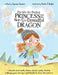 The Not-So-Perfect Princess and the Not-So-Dreadful Dragon: a fairy tale about empathy, kindness, diversity, equality, friendship & challenging gender by Jayneen Sanders