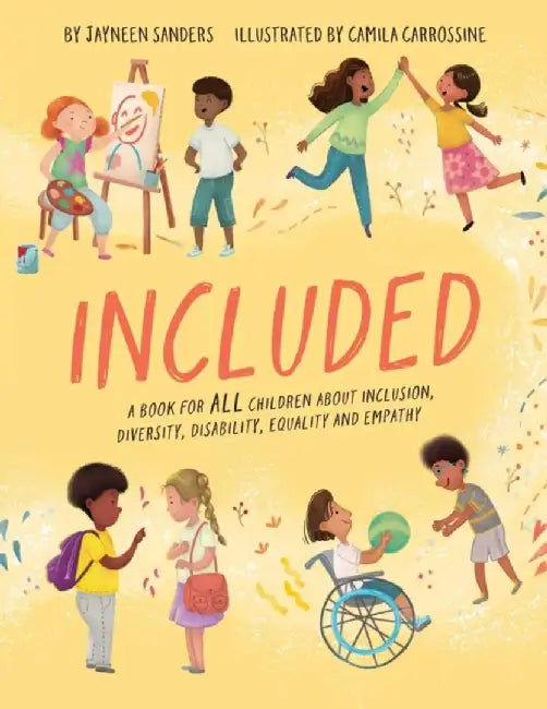 Included: A book for all children about inclusion, diversity, disability, equality and empathy by Jayneen Sanders