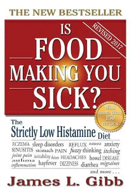 Is Food Making You Sick?: The Strictly Low Histamine Diet by James L. Gibb