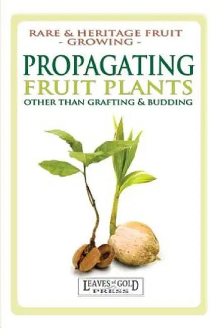 Propagating Fruit Plants: Rare and Heritage Fruit Growing #1 by C. Thornton