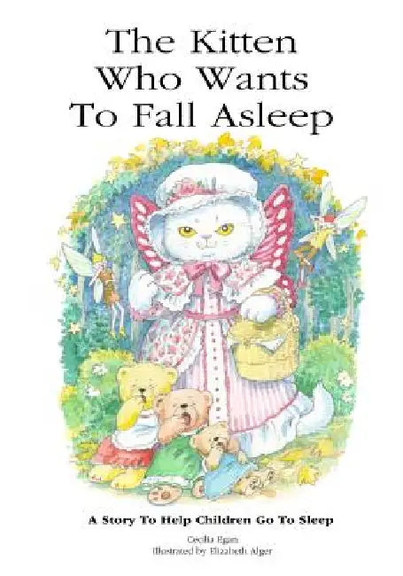 The Kitten Who Wants To Fall Asleep: A Story to Help Children Go To Sleep by Cecilia Egan, Elizabeth Alger