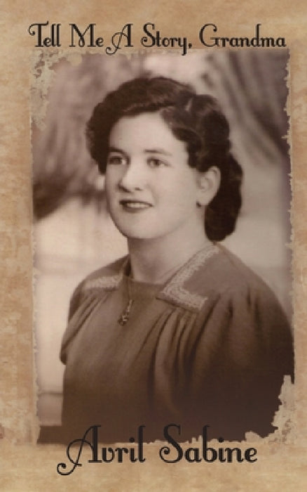 Tell Me A Story, Grandma: Childhood Stories Of Joyce by Avril Sabine