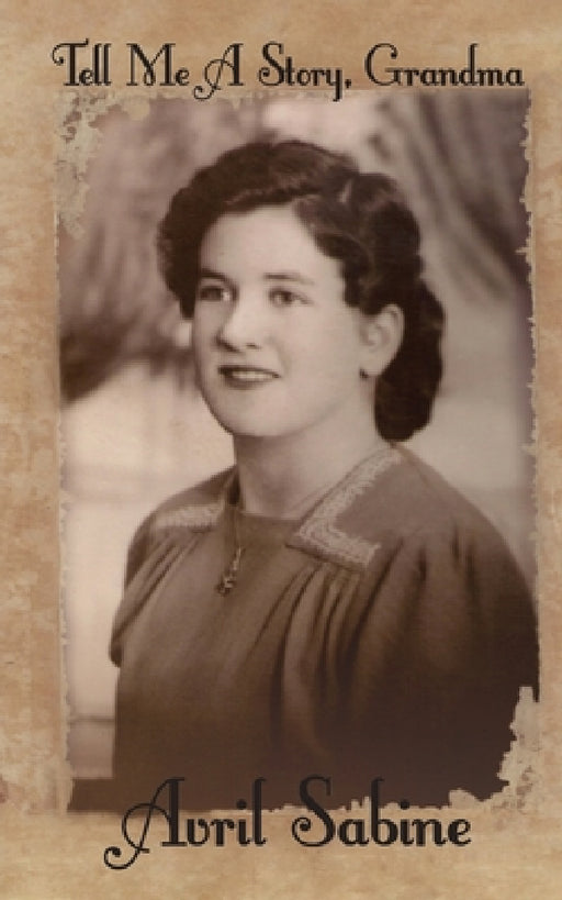 Tell Me A Story, Grandma: Childhood Stories Of Joyce by Avril Sabine