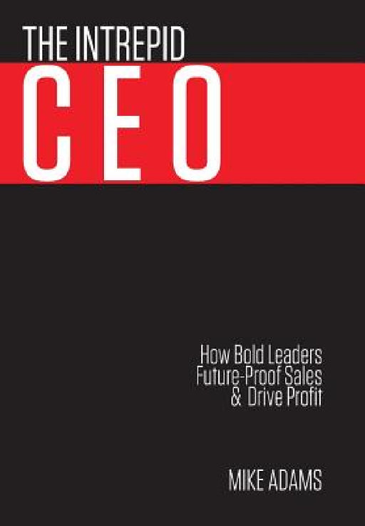 The Intrepid CEO by Mike Adams, Ann Bolch, David Priest