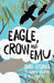 Eagle, Crow and Emu: Bird Stories by Gladys Milroy