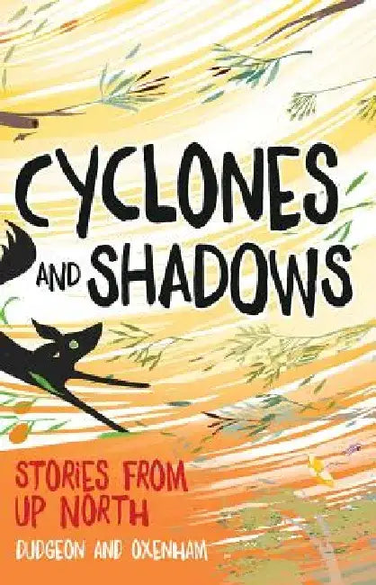 Cyclones and Shadows: Stories from Up North by Laura Dudgeon