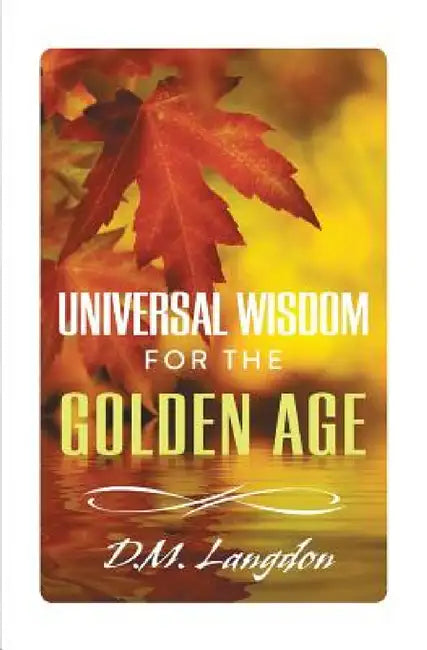 Universal Wisdom for the Golden Age by D. M. Langdon