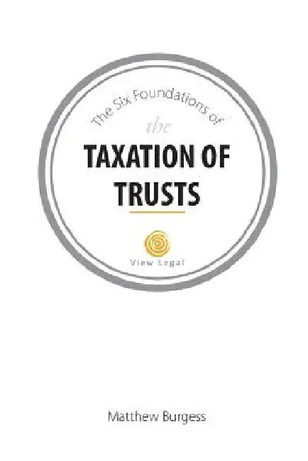 The Six Foundations of the Taxation of Trusts by Matthew Burgess