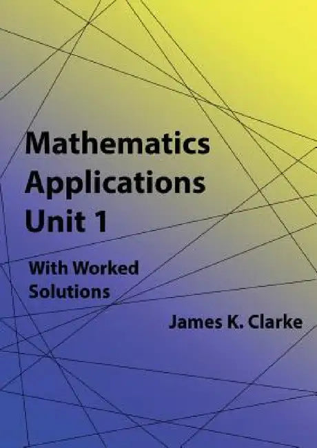 Mathematics Applications Unit 1 by James K. Clarke
