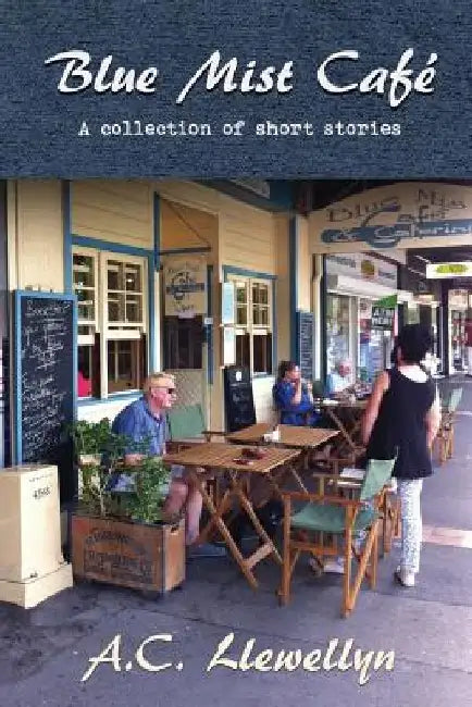 Blue Mist Café: A collection of short stories by A. C. Llewellyn