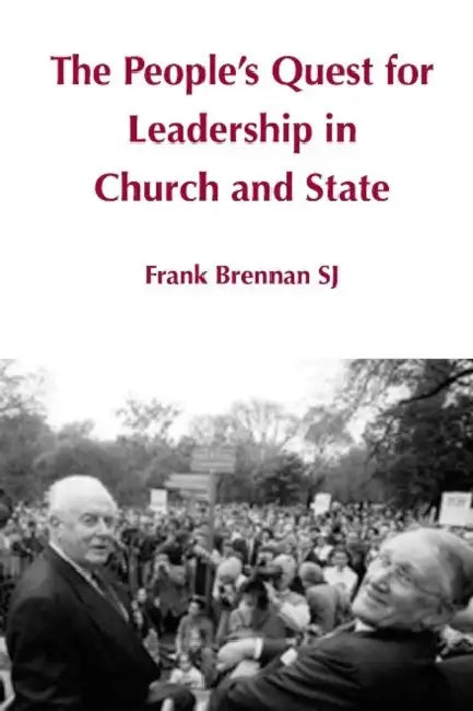 The People's Quest for Leadership in Church and State by Frank Brennan Sj