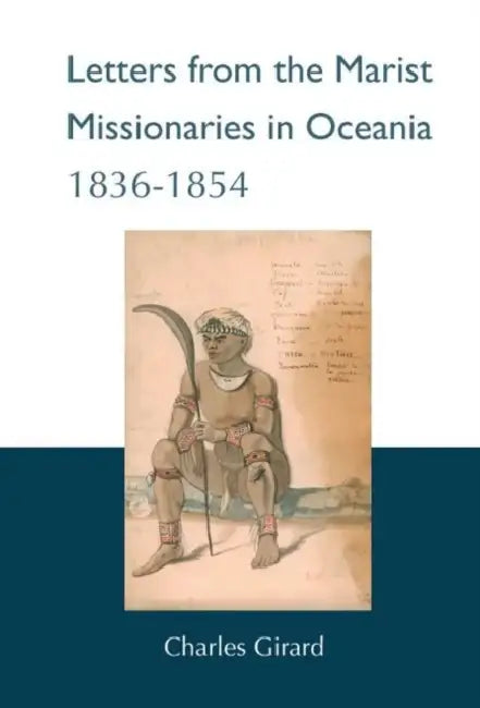 Letters from the Marist Missionaries in Oceania (1836-1854) by Charles Girard