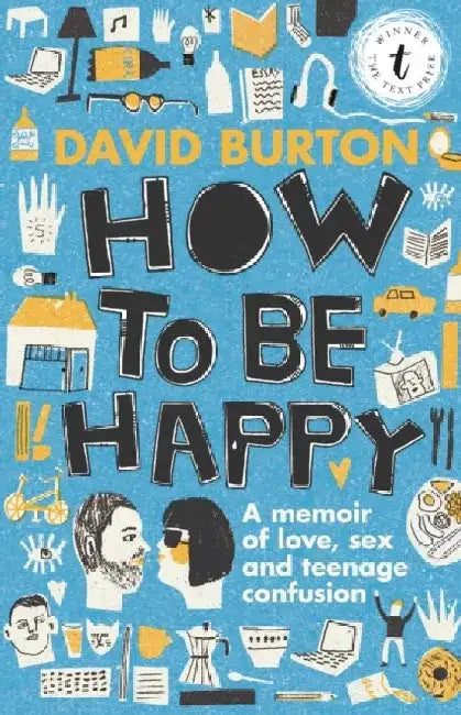 How to Be Happy: A Memoir of Love, Sex and Teenage Confusion by David Burton