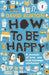 How to Be Happy: A Memoir of Love, Sex and Teenage Confusion by David Burton