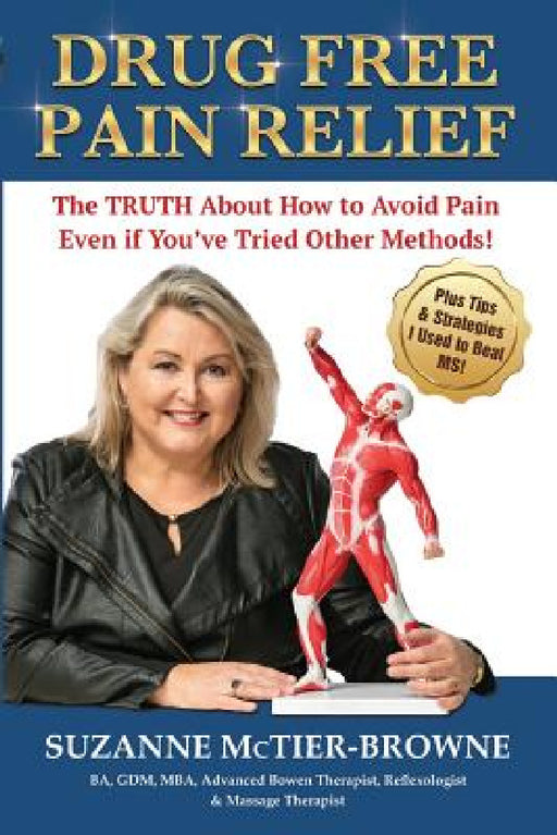Drug Free Pain Relief: The Truth About How To Avoid Pain Even If You've Tried Other Methods by Suzanne McTier-Browne